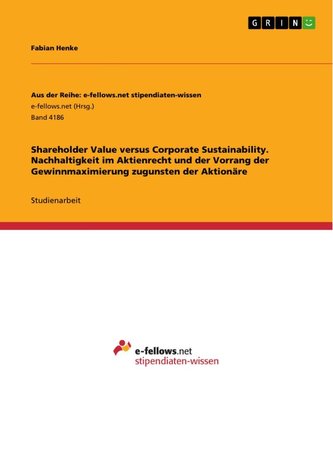 Shareholder Value versus Corporate Sustainability. Nachhaltigkeit im Aktienrecht und der Vorrang der Gewinnmaximierung zugunsten