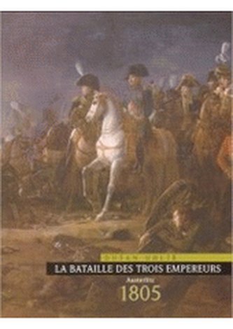 La bataille des trois empereurs Austerlitz 1805