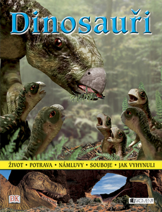 Dinosauři : [život, potrava, námluvy, souboje, jak vyhynuli (, 2007)