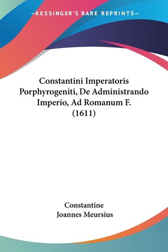 Constantini Imperatoris Porphyrogeniti, De Administrando Imperio, Ad Romanum F. (1611)