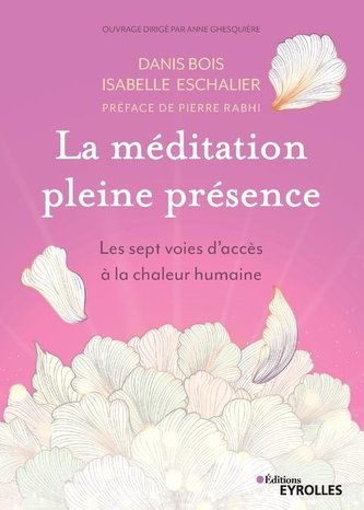 La méditation pleine présence: Les sept voies d'accès à la chaleur humaine. Préface de Pierre Rabhi