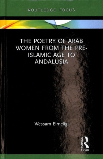 The Poetry of Arab Women from the Pre-Islamic Age to Andalusia