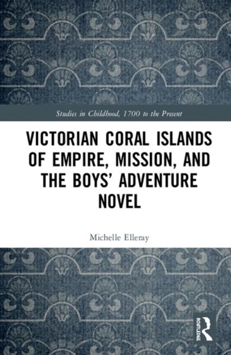 Victorian Coral Islands of Empire, Mission, and the Boys' Adventure Novel
