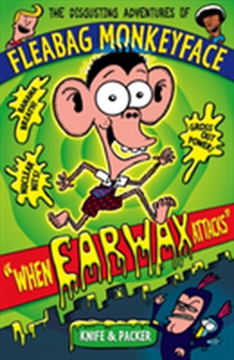 The Disgusting Adventures of Fleabag Monkeyface 1: When Earwax Attacks