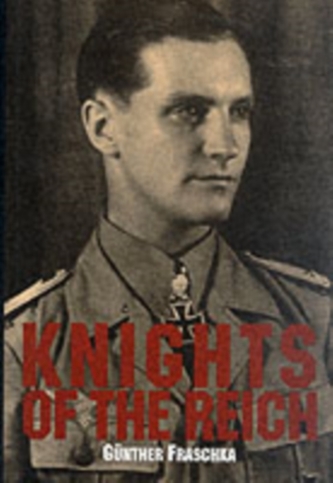 Knights of the Reich: The Twenty-Seven Mt HIghly Decorated Soldiers of the Wehrmacht in World War II