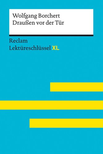 Draußen vor der Tür von Wolfgang Borchert: Lektüreschlüssel mit Inhaltsangabe, Interpretation, Prüfungsaufgaben mit Lösungen, Le