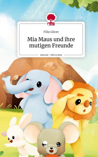 Mia Maus und ihre mutigen Freunde. Life is a Story - story.one