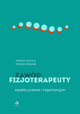 Zawód fizjoterapeuty Aspekty prawne i organizacyjne