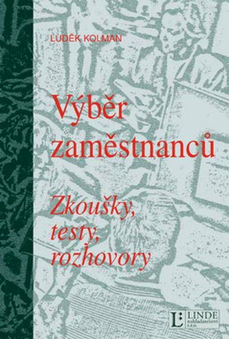 Výběr zaměstnanců : zkoušky, testy, rozhovory (Luděk Kolman, 2004)