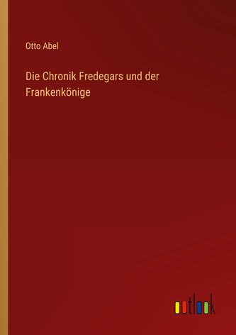 Die Chronik Fredegars und der Frankenkönige