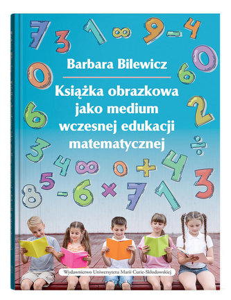 Książka obrazkowa jako medium wczesnej edukacji matematycznej Książka obrazkowa jako medium wczesnej edukacji matematycznej