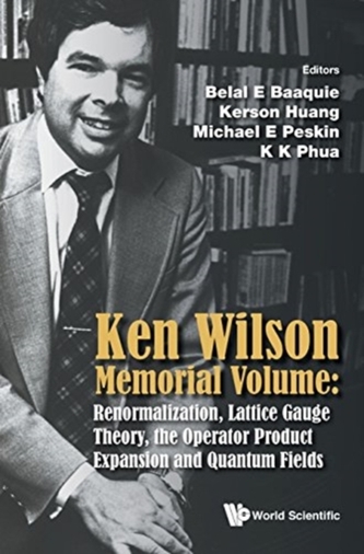 Ken Wilson Memorial Volume: Renormalization, Lattice Gauge Theory, The Operator Product Expansion And Quantum Fields
