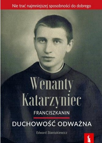 Wenanty Katarzyniec. Duchowość odważna Wenanty Katarzyniec. Duchowość odważna
