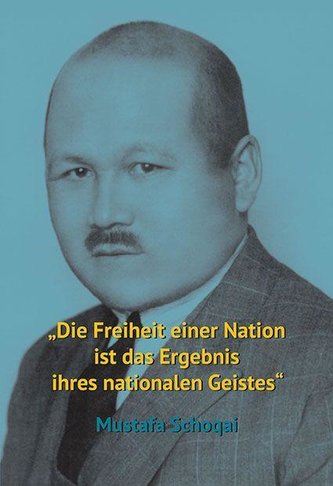 Mustafa Schoqai. "Die Freiheit einer Nation ist das Ergebnis ihres nationalen Geistes"