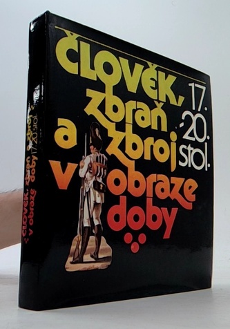 Člověk, zbraň a zbroj v obraze doby