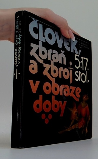 Člověk, zbraň a zbroj v obraze doby: 5.–17. stol.