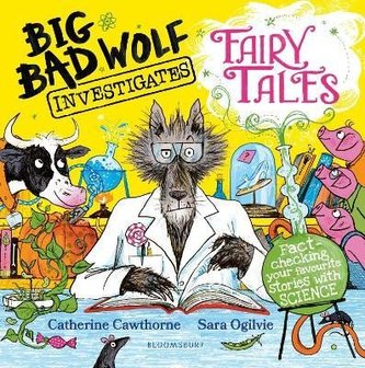 Big Bad Wolf Investigates Fairy Tales: Fact-checking your favourite stories with SCIENCE! Big Bad Wolf Investigates Fairy Tales: Fact-checking your favourite stories with SCIENCE!