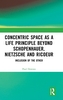 Concentric Space as a Life Principle Beyond Schopenhauer, Nietzsche and Ricoeur