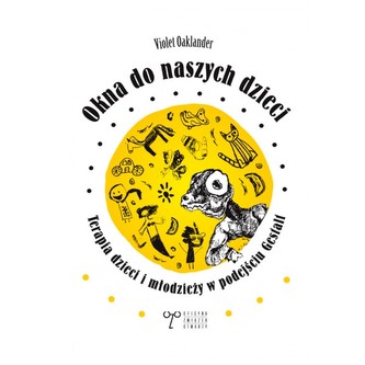 Okna do naszych dzieci. Terapia dzieci i młodzieży w podejściu Gestalt