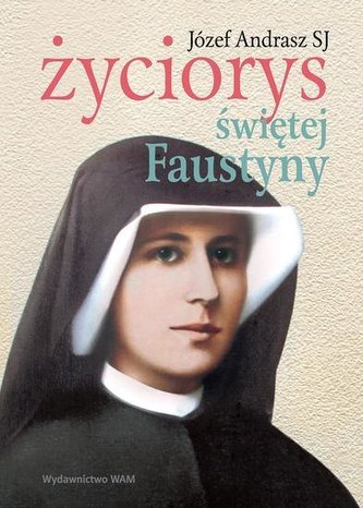 Życiorys świętej Faustyny Życiorys świętej Faustyny
