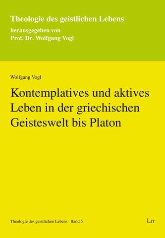Kontemplatives und aktives Leben in der griechischen Geisteswelt bis Platon