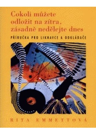 Cokoli můžete odložit na zítra, zásadně nedělejte dnes příručka