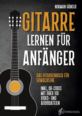 Gitarre Lernen für Anfänger - Das Gitarrenbuch für Erwachsene inkl. QR-Codes mit über 100 Video- und Audiodateien