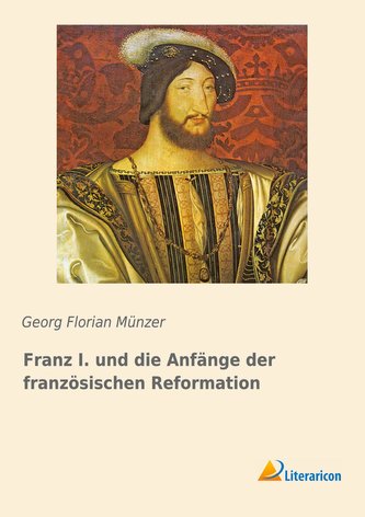 Franz I. und die Anfänge der französischen Reformation