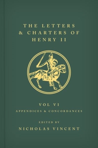 The Letters and Charters of Henry II, King of England 1154-1189 Volume VI: Appendices and Concordances The Letters and Charters of Henry II, King of England 1154-1189 Volume VI: Appendices and Concordances