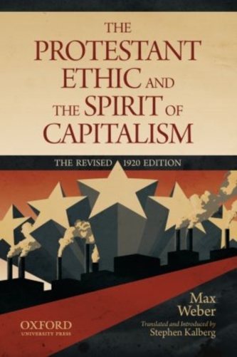 The Protestant Ethic and the Spirit of Capitalism by Max Weber