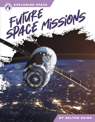 Exploring Space: Future Space Missions Exploring Space: Future Space Missions