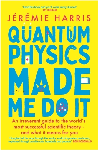 Quantum Physics Made Me Do It Quantum Physics Made Me Do It
