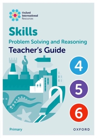 Oxford International Skills: Problem Solving and Reasoning: Teacher's Guide 4 - 6