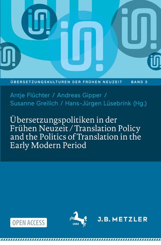 Übersetzungspolitiken in der Frühen Neuzeit / Translation Policy and the Politics of Translation in the Early Modern Period