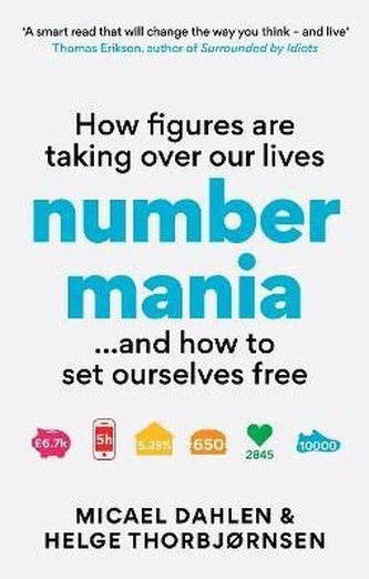 Numbermania: How Figures Are Taking Over Our Lives and How To Set Ourselves Free