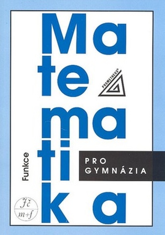 Matematika pro gymnázia Funkce