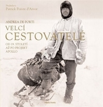 Velcí cestovatelé : od 19. století až po projekt Apollo (Andrea De Porti, 2007)