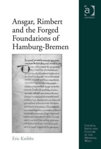 Ansgar, Rimbert and the Forged Foundations of Hamburg-Bremen Ansgar, Rimbert and the Forged Foundations of Hamburg-Bremen