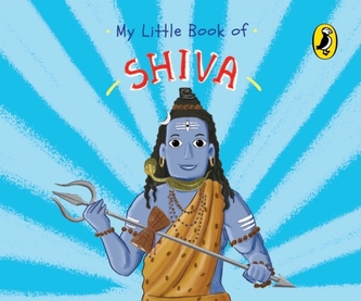 My Little Book of Shiva (Illustrated board books on Hindu mythology, Indian gods & goddesses for kids age 3+; A Puffin O