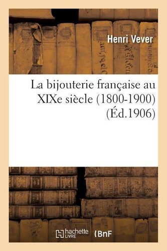 La Bijouterie Française Au XIXe Siècle 1800-1900