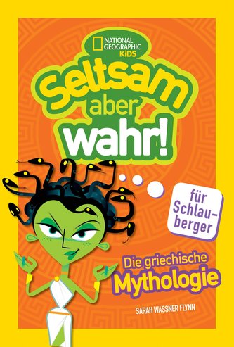 Die griechische Mythologie. Seltsam, aber wahr für Schlauberger (Seltsam aber wahr)