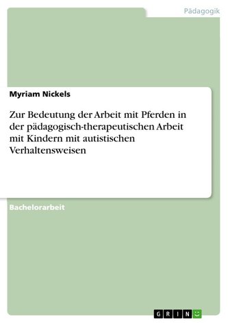 Zur Bedeutung der Arbeit mit Pferden in der pädagogisch-therapeutischen Arbeit mit Kindern mit autistischen Verhaltensweisen