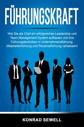 Führungskraft: Wie Sie als Chef ein erfolgreiches Leadership und Team Management System aufbauen und ihre Führungstechniken in U