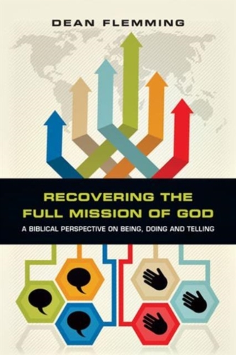 Recovering the Full Mission of God – A Biblical Perspective on Being, Doing and Telling