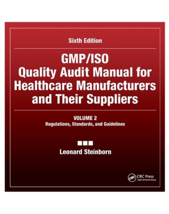 GMP/ISO Quality Audit Manual for Healthcare Manufacturers and Their Suppliers, (Volume 2 - Regulations, Standards, and G