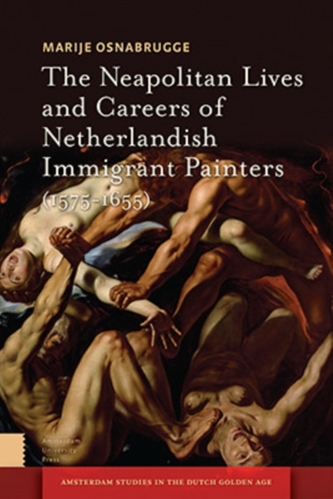 The Neapolitan Lives and Careers of Netherlandish Immigrant Painters (1575-1655)