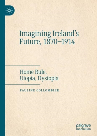 Imagining Ireland's Future, 1870-1914 Imagining Ireland's Future, 1870-1914