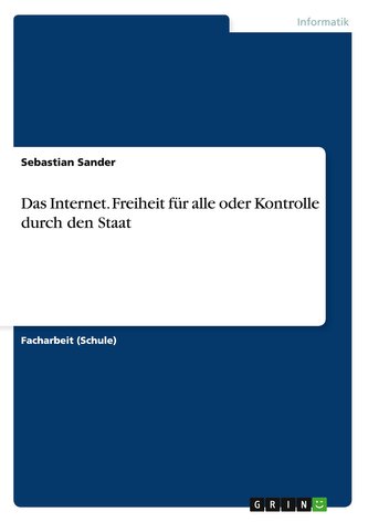 Das Internet. Freiheit für alle oder Kontrolle durch den Staat Das Internet. Freiheit für alle oder Kontrolle durch den Staat