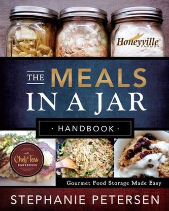 The Meals in a Jar Handbook: Gourmet Food Storage Made Easy The Meals in a Jar Handbook: Gourmet Food Storage Made Easy