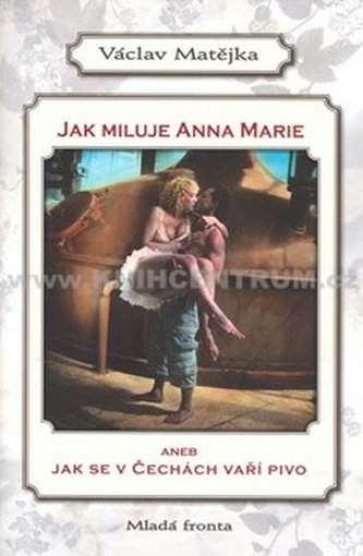 Jak miluje Anna Marie aneb Jak se v Čechách vaří pivo